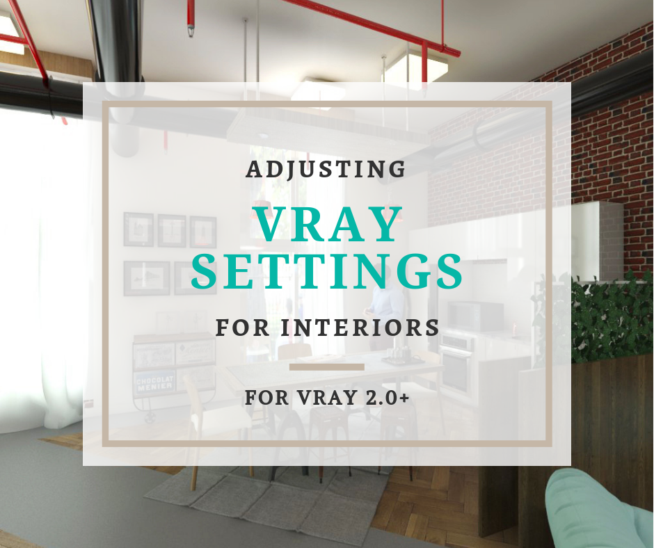 Adjusting VRay 2.0+ Settings for Interiors