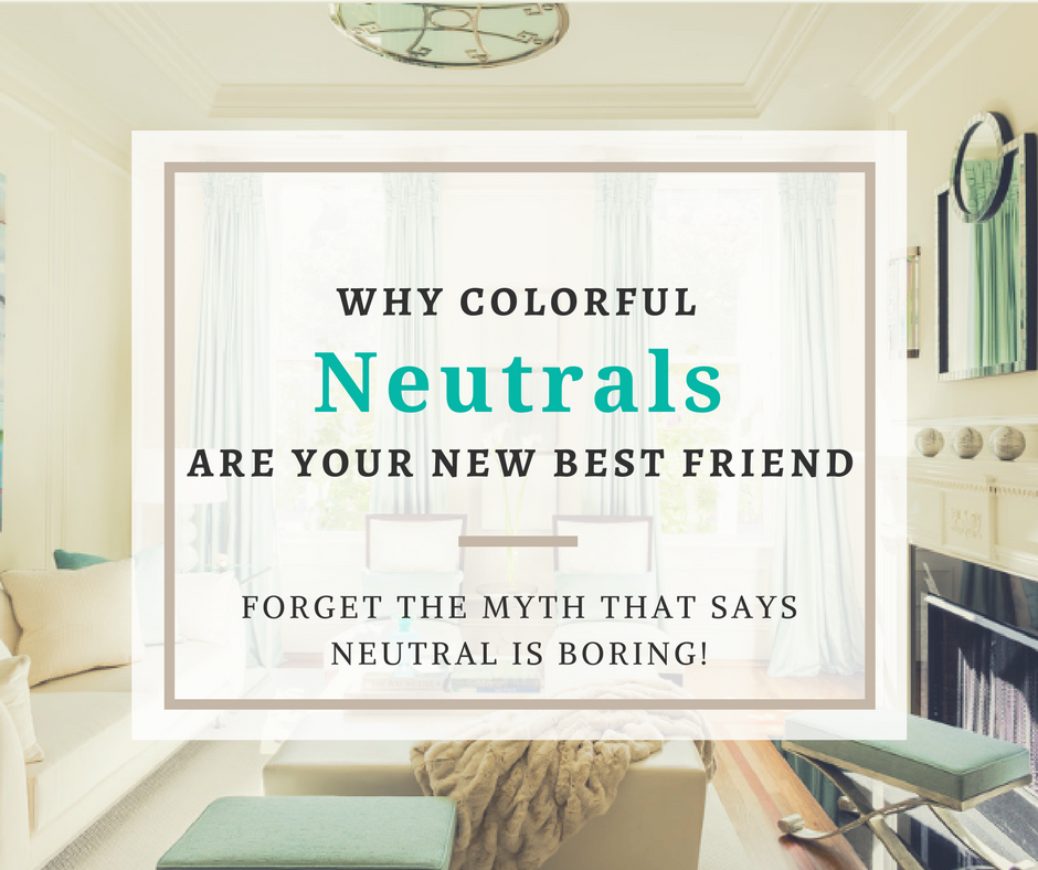 Why Colorful Neutrals are your new Best Friend