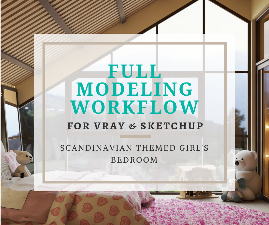 Full Modeling Workflow – Girl’s Bedroom